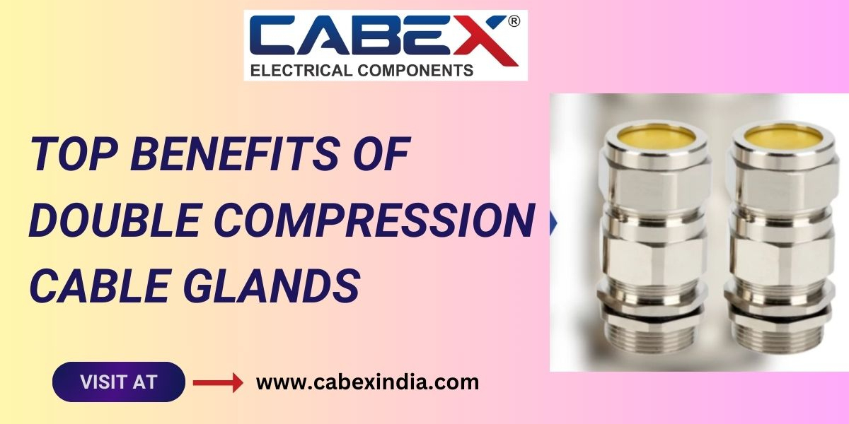 Top Benefits of Double Compression Cable Glands