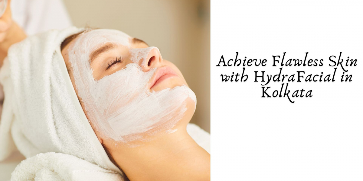 Achieve Flawless Skin with HydraFacial in Kolkata