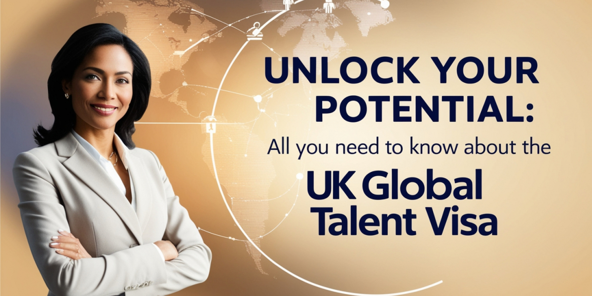 Unlock Your Potential: All You Need to Know About the UK Global Talent Visa