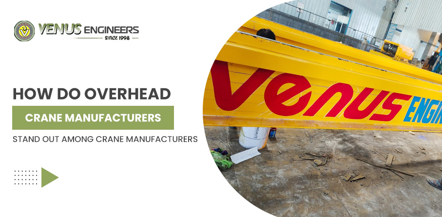 How Do Overhead Crane Manufacturers Stand out Among Crane Manufacturers? – Venus Engineers