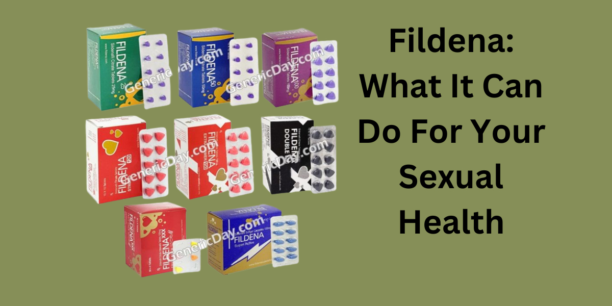 Fildena: What It Can Do For Your Sexual Health