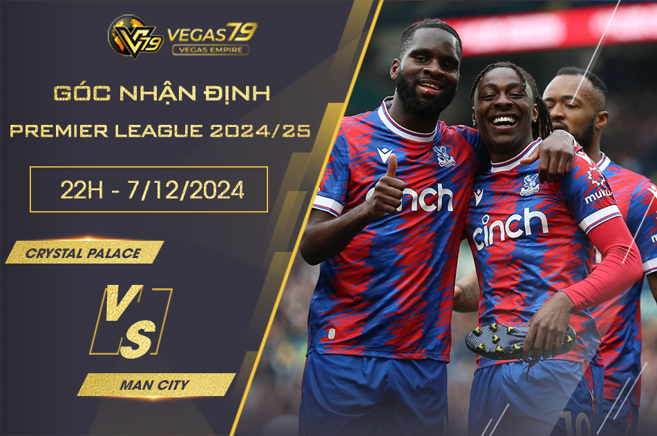 Nhận định Crystal Palace vs Man City, 22h ngày 7/12 - Premier League