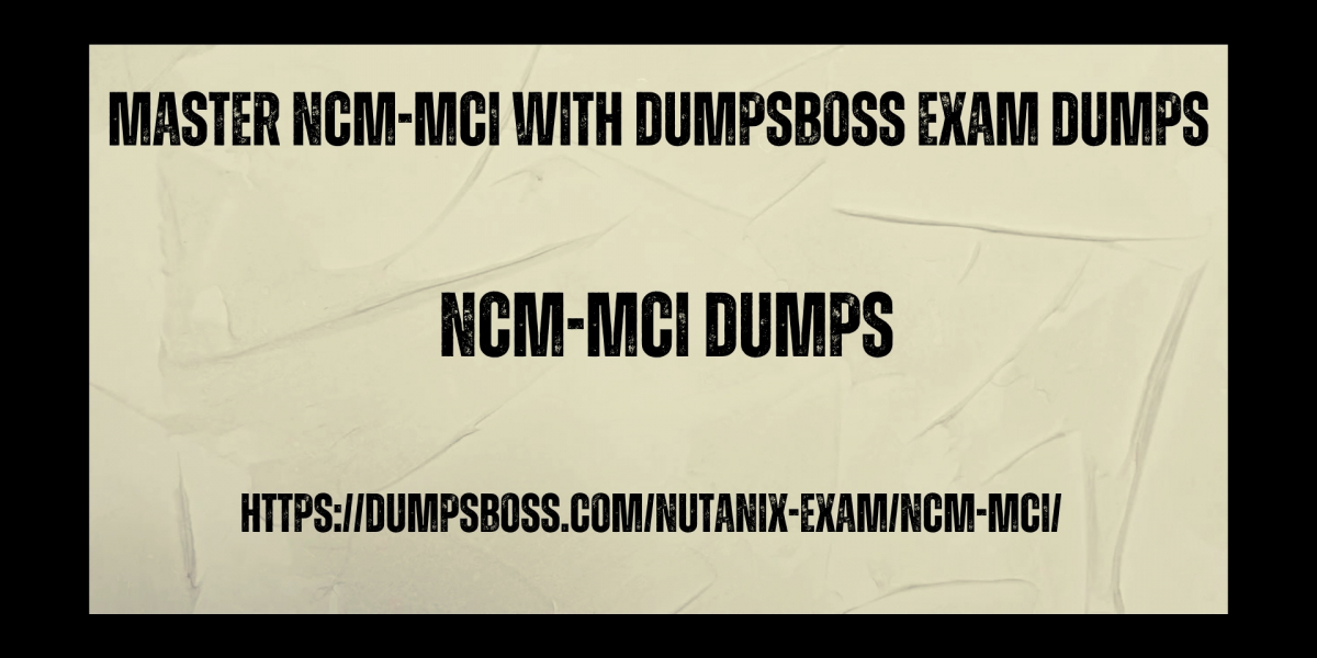 DumpsBoss NCM-MCI Exam Dumps Comprehensive Prep Material