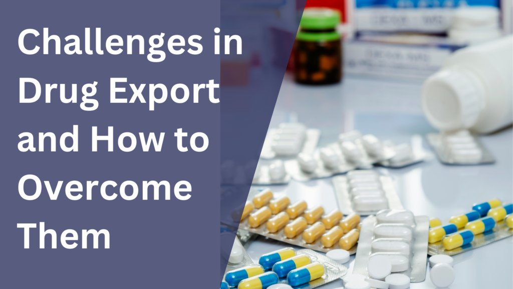 Challenges in Drug Export and How to Overcome Them  - Basicinfohub