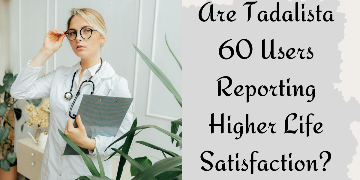 Are Tadalista 60 Users Reporting Higher Life Satisfaction?