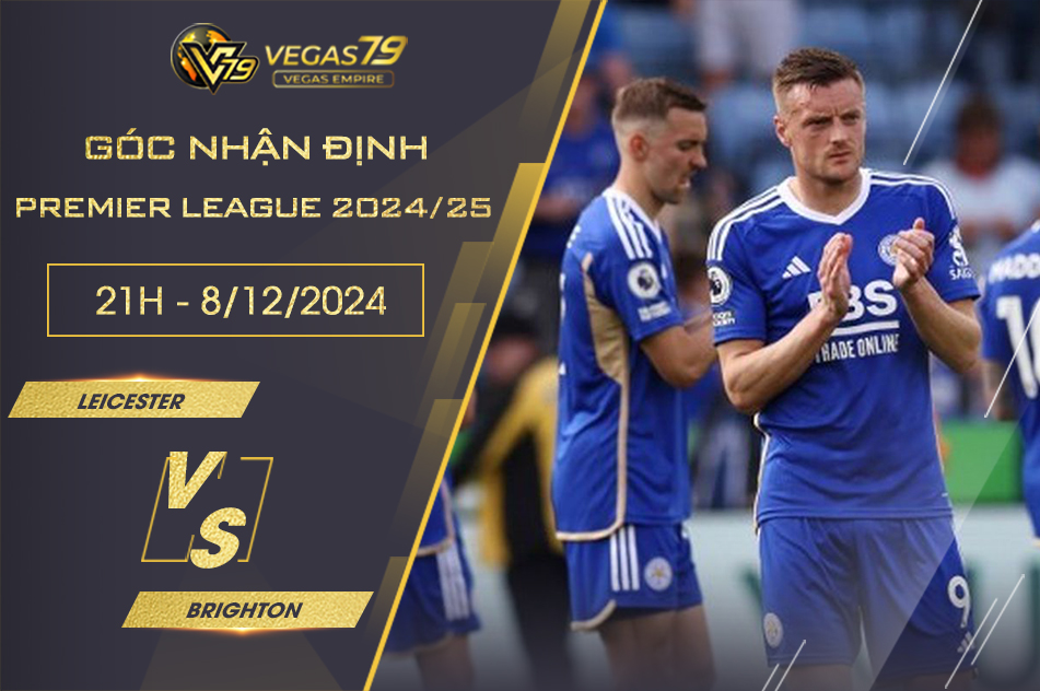 Nhận định Leicester vs Brighton, 21h ngày 8/12 - Premier League