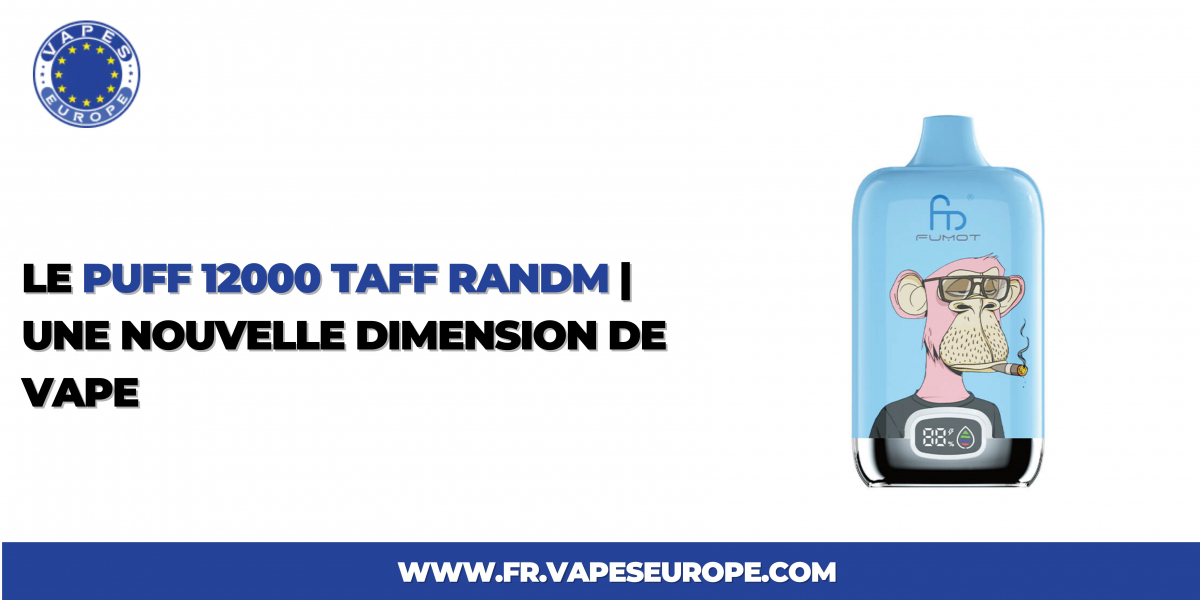 Le Puff 12000 Taff Randm | Une Nouvelle Dimension de Vape