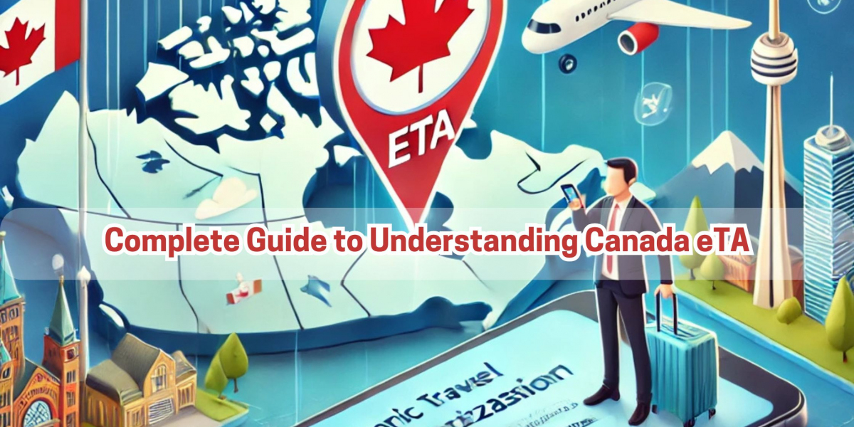 Complete Guide to Understanding Canada eTA