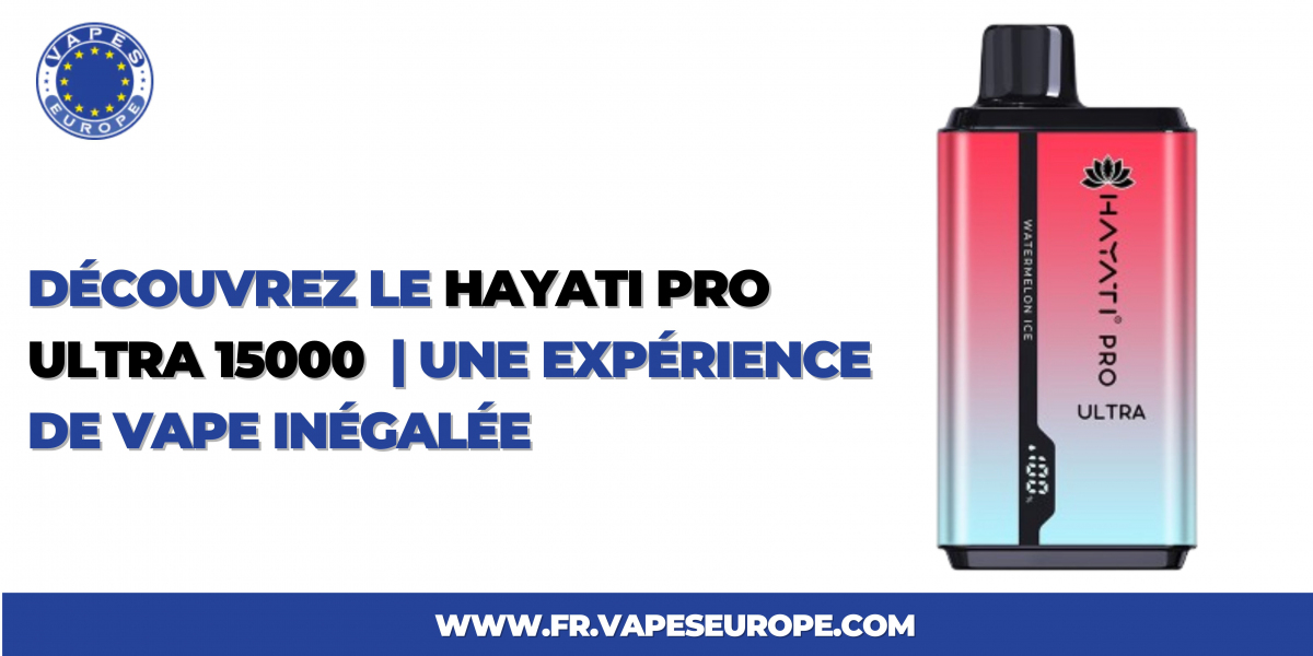 Découvrez le Hayati Pro Ultra 15000 : Une Expérience de Vape Inégalée