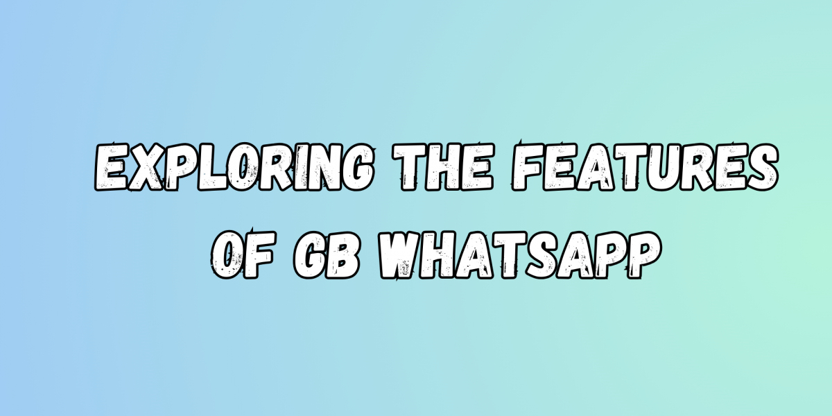 Exploring the Features of GB WhatsApp