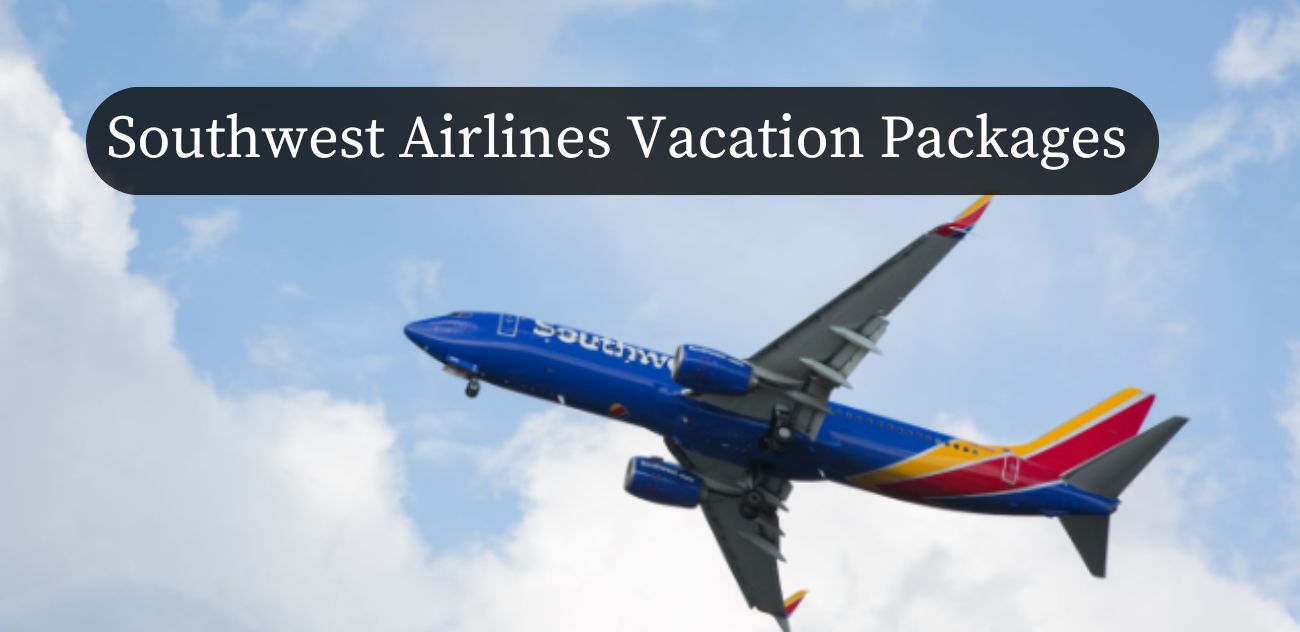 Southwest Airlines Vacation Packages: Unlock Joy of Travel!!