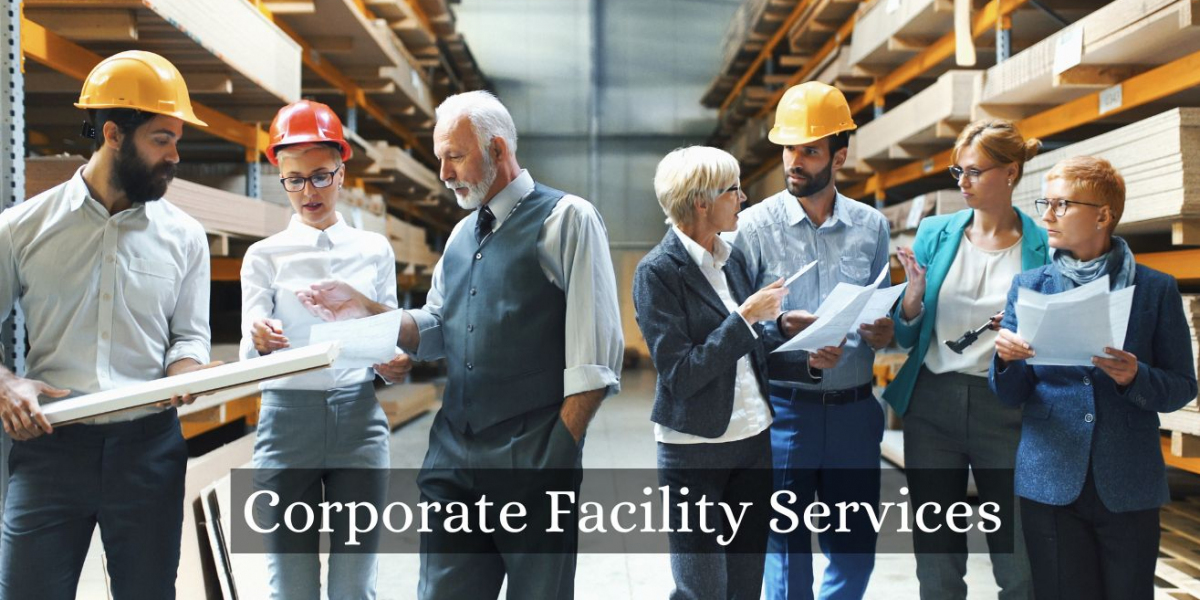 Corporate Facility Services: Enhancing Business Efficiency and Employee Experience