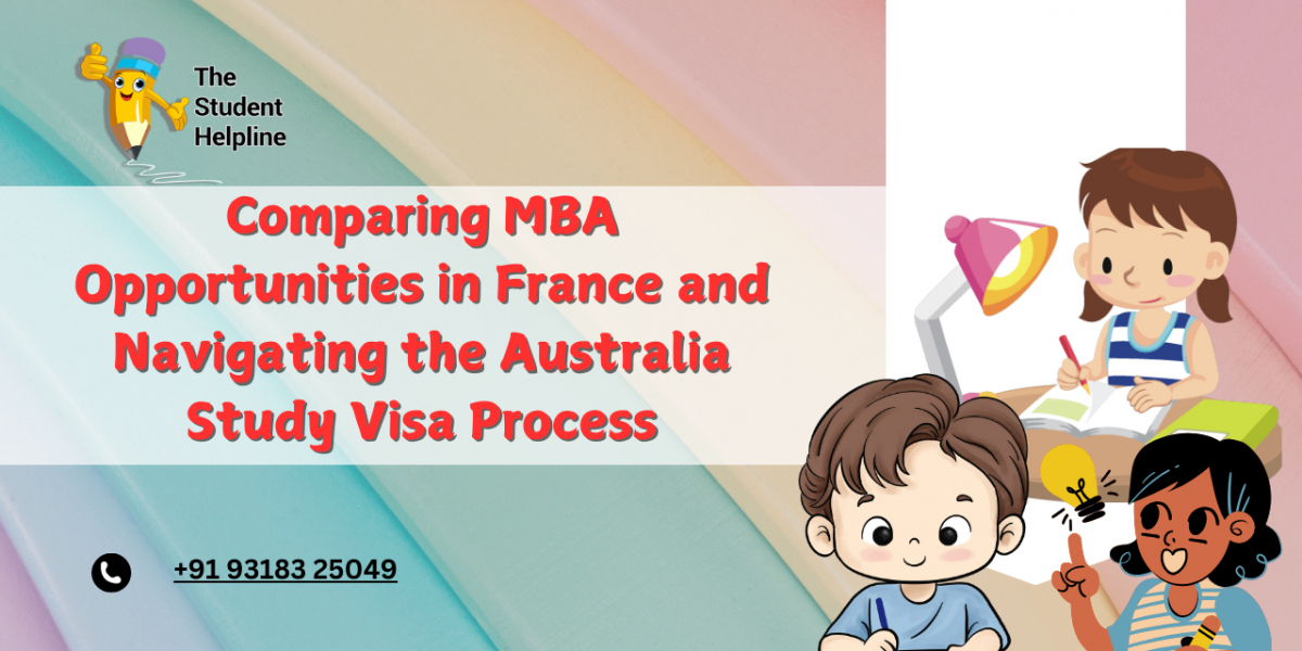 Comparing MBA Opportunities in France and Navigating the Australia Study Visa Process