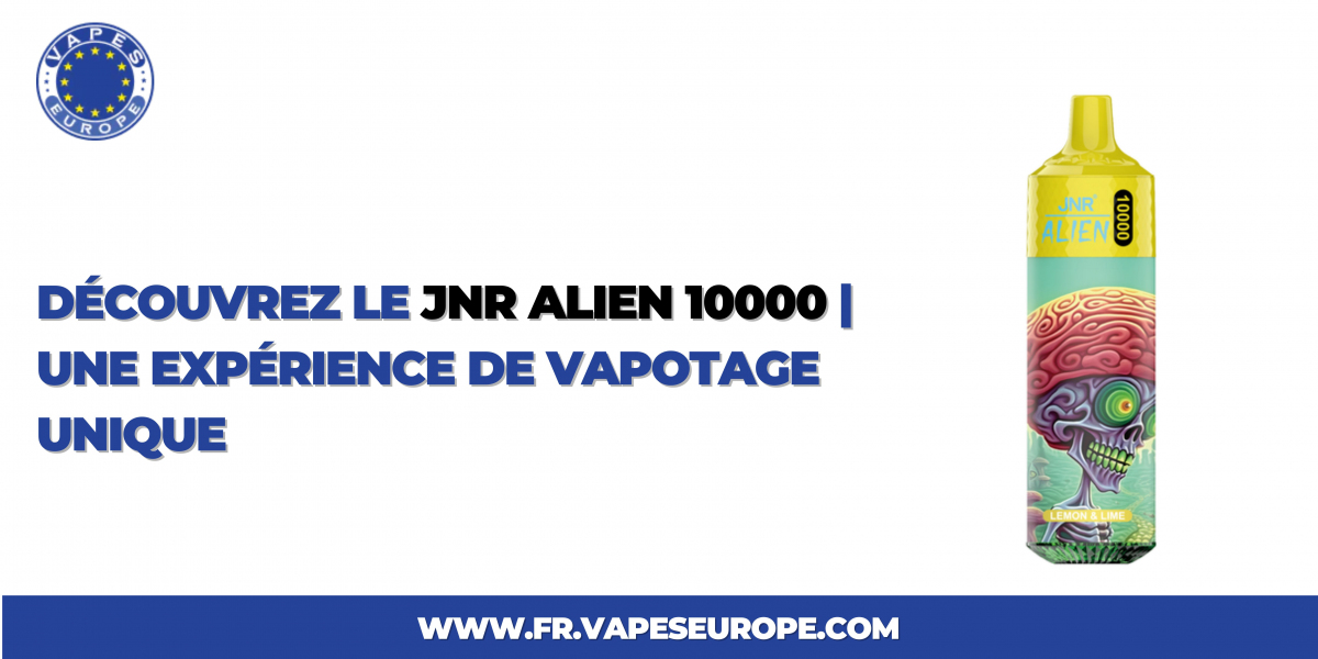 Découvrez le Jnr Alien 10000 | Une Expérience de Vapotage Unique