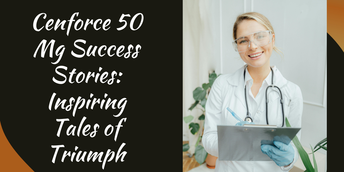 Cenforce 50 Mg Success Stories: Inspiring Tales of Triumph