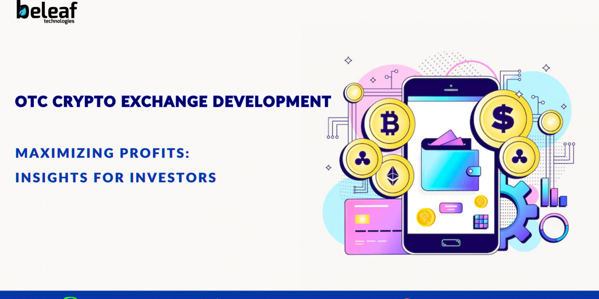 Maximizing Profits with OTC Crypto Exchange Development: Insights for Investors