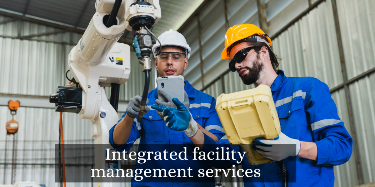 Integrated Facility Management Services: A Comprehensive Approach to Efficient Operations