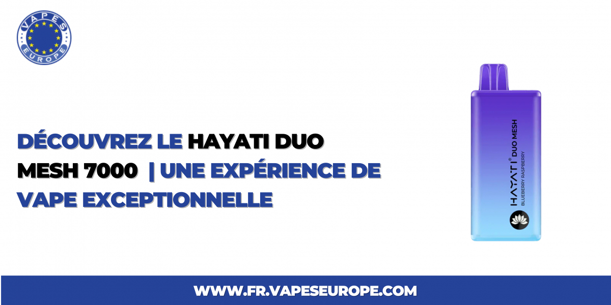 Découvrez le Hayati Duo Mesh 7000  | Une Expérience de Vape Exceptionnelle