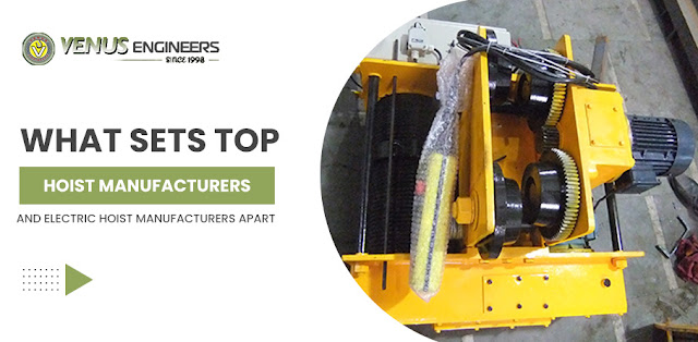 What Sets Top Hoist Manufacturers and Electric Hoist Manufacturers Apart? - Venus Engineers - Crane hoists, Electric Wire Rope Hoists, EOT Crane, HOT Cranes, Power Winches