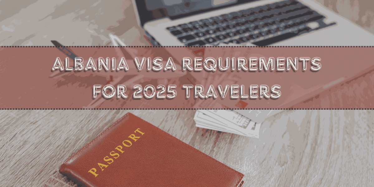 Albania Visa Requirements for 2025 Travelers