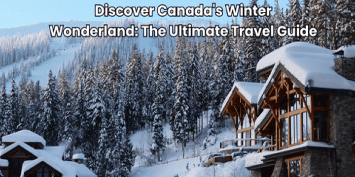 Discover Canadas Winter Wonderland: The Ultimate Travel Guide