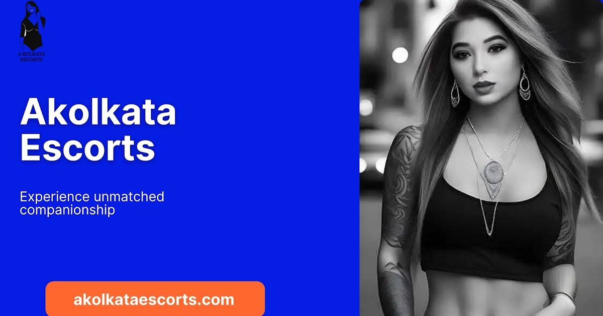 Premium Escort in Kolkata Services by Akolkata Escorts: Your Ultimate Companion