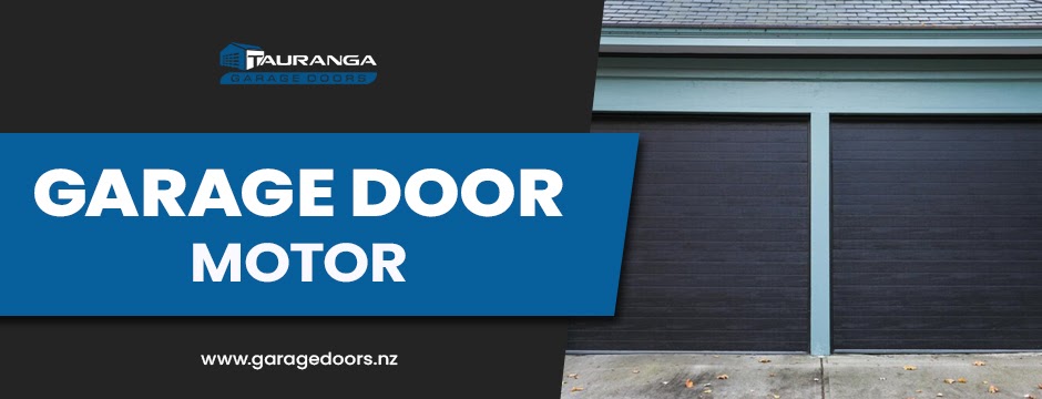 Enhance Your Home with a Reliable Garage Door Motor from Tauranga Garage Doors