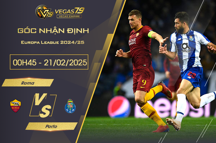 Nhận định Roma vs Porto lúc 00h45 ngày 21/2