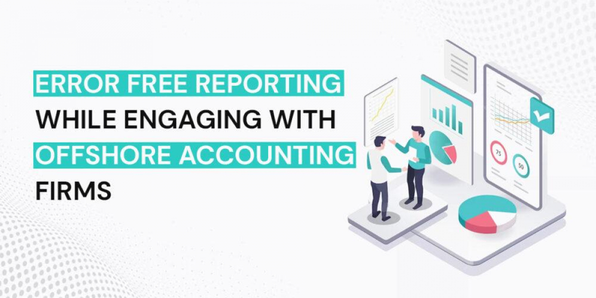 Achieving Error-Free Reporting with Offshore Accounting Firms: Best Practices for Success