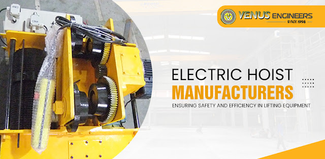 Electric Hoist Manufacturers: Ensuring Safety and Efficiency in Lifting Equipment