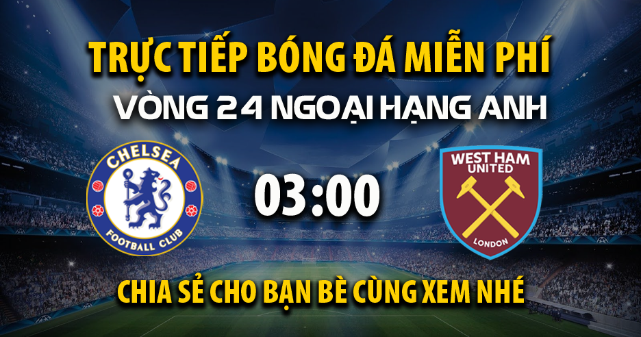 Xem trực tiếp Chelsea vs West Ham vào lúc 03:00, ngày 04/02/2025 - Flavornapavalley.com