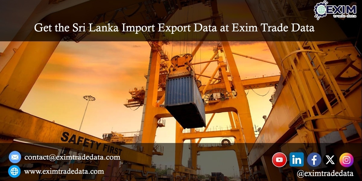 Get the Sri Lanka Import Export Data at Exim Trade Data