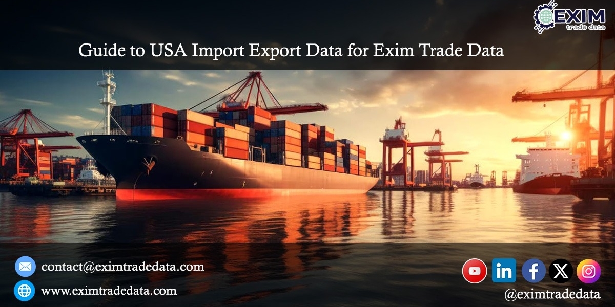 Guide to USA Import Export Data for Exim Trade Data