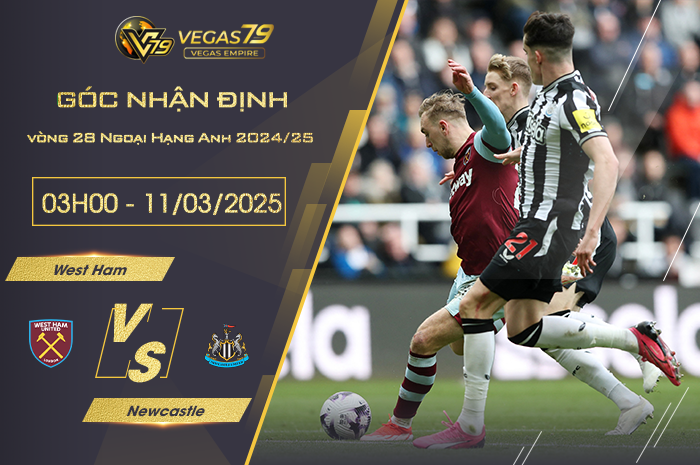 Nhận định West Ham vs Newcastle lúc 03h00 ngày 11/3